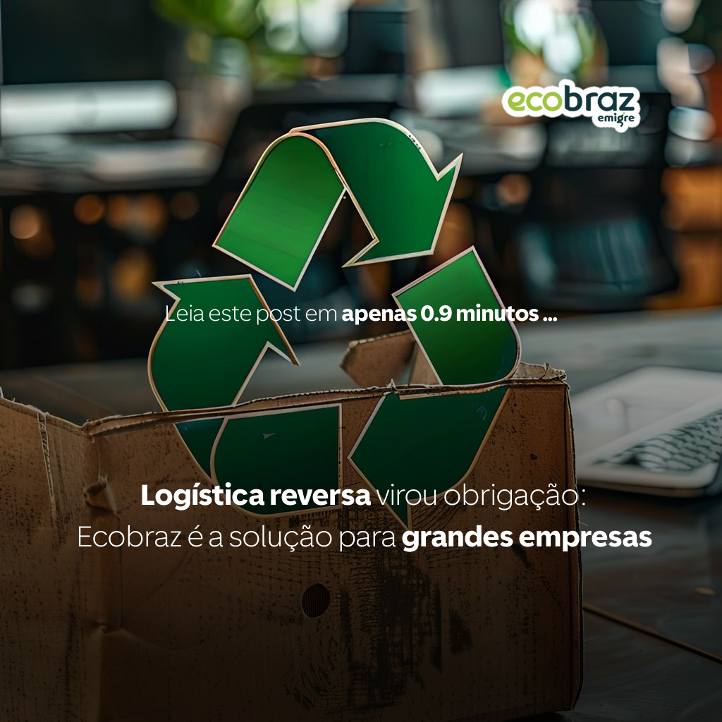 Reverse logistics is now mandatory — Ecobraz delivers full compliance for large companies